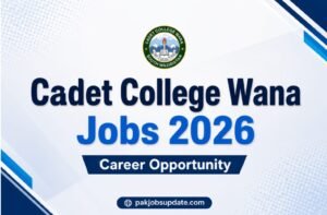 Cadet College Wana Jobs 2026 Career Opportunity