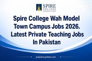 Spire College Wah Model Town Campus Jobs 2026. Latest Private Teaching Jobs In Pakistan