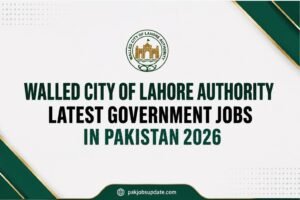 WALLED CITY OF LAHORE AUTHORITY LATEST GOVERNMENT JOBS IN PAKISTAN 2026