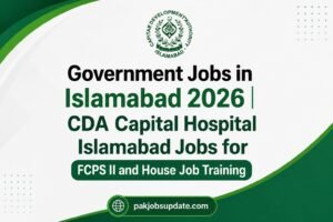 Government Jobs in Islamabad 2026 | CDA Capital Hospital Islamabad Jobs for FCPS II and House Job Training