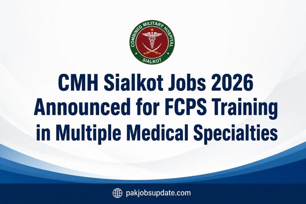 CMH Sialkot Jobs 2026 Announced for FCPS Training in Multiple Medical Specialties