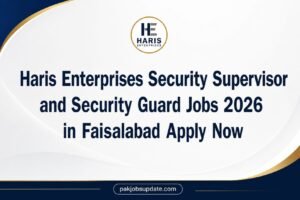 Haris Enterprises Security Supervisor and Security Guard Jobs 2026 in Faisalabad Apply Now